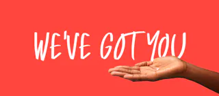 we've got you